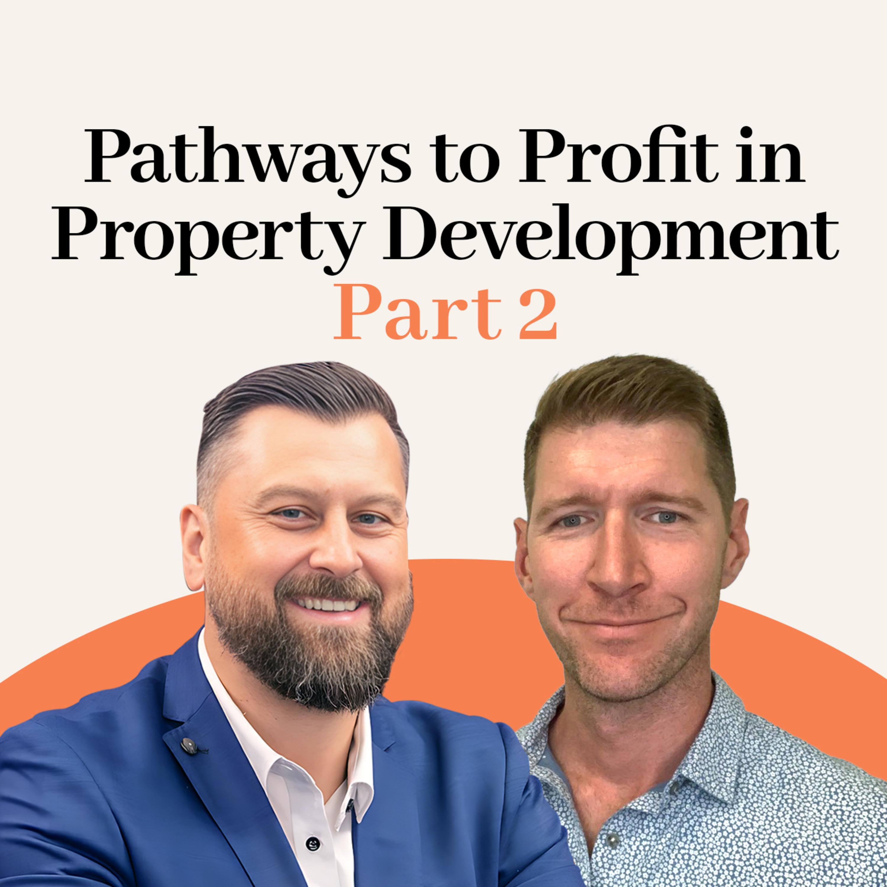 Episode 009: Pathways to Profit in Property Development Part 2 episode artwork