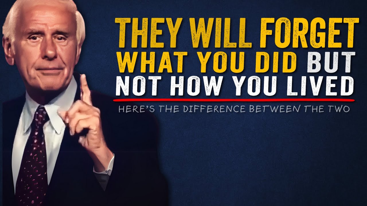 Why People Forget What You Did, but Remember How You Lived | Jim Rohn Motivation