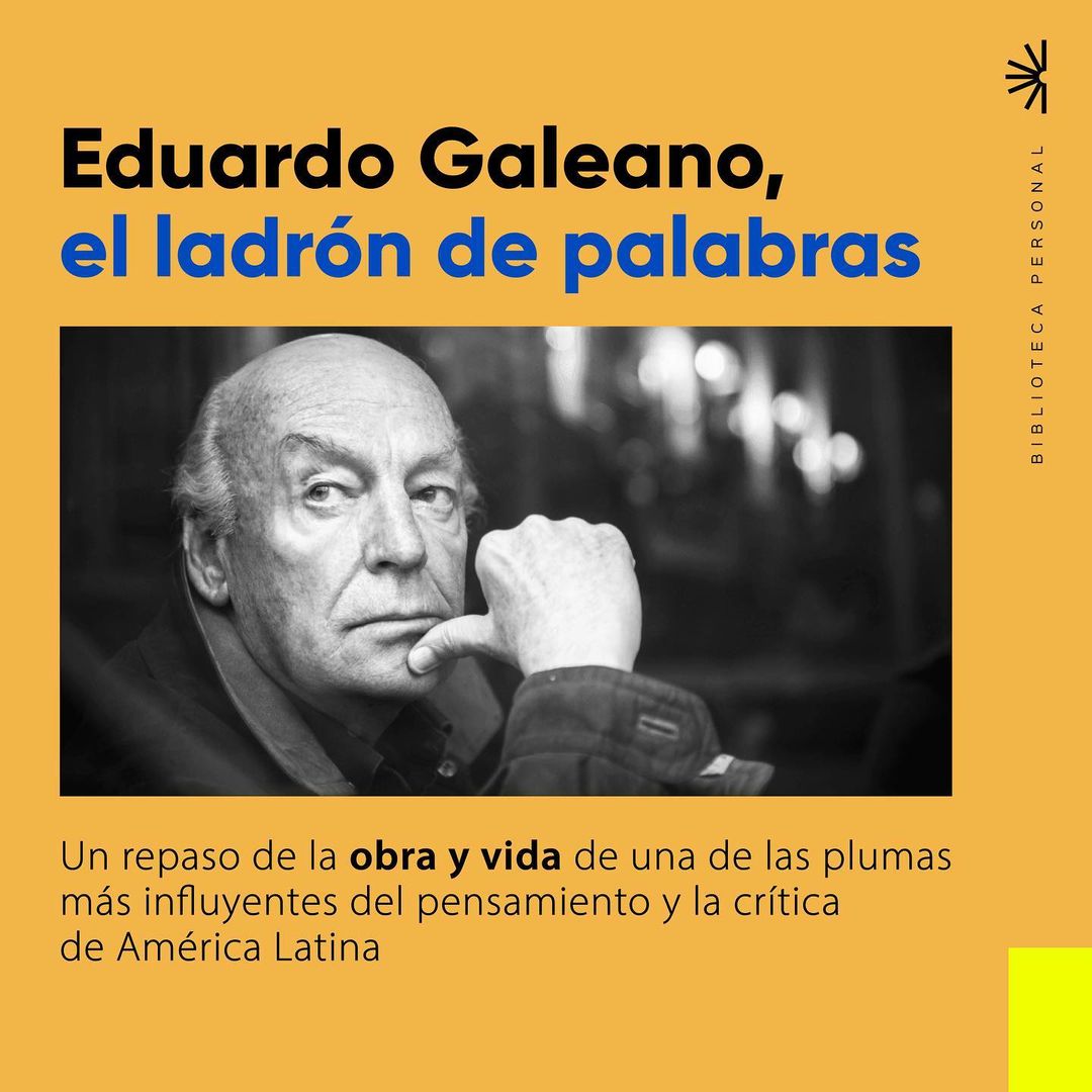 6- Eduardo Galeano, el ladrón de palabras