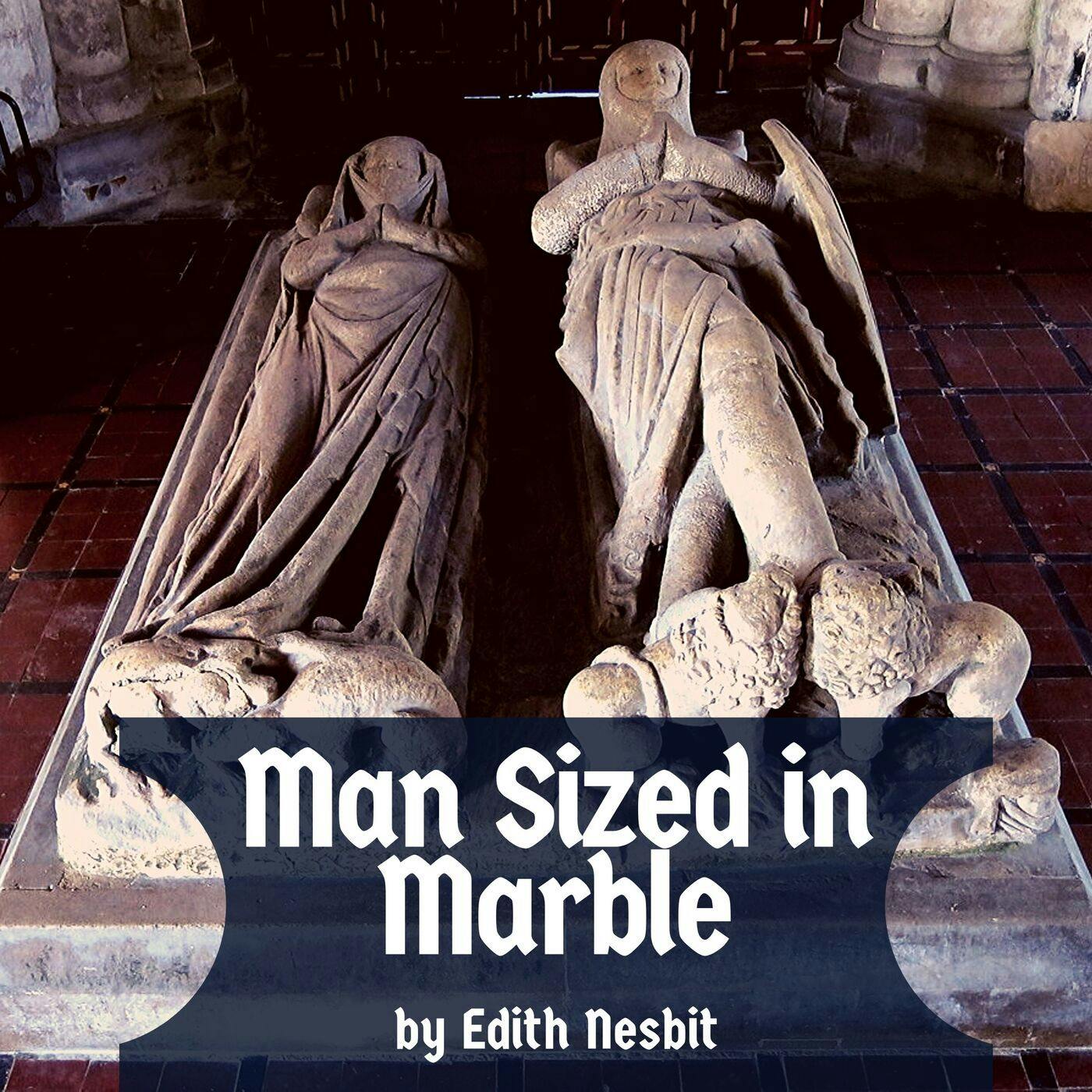 Episode 7: Man Sized in Marble by Edith Nesbit