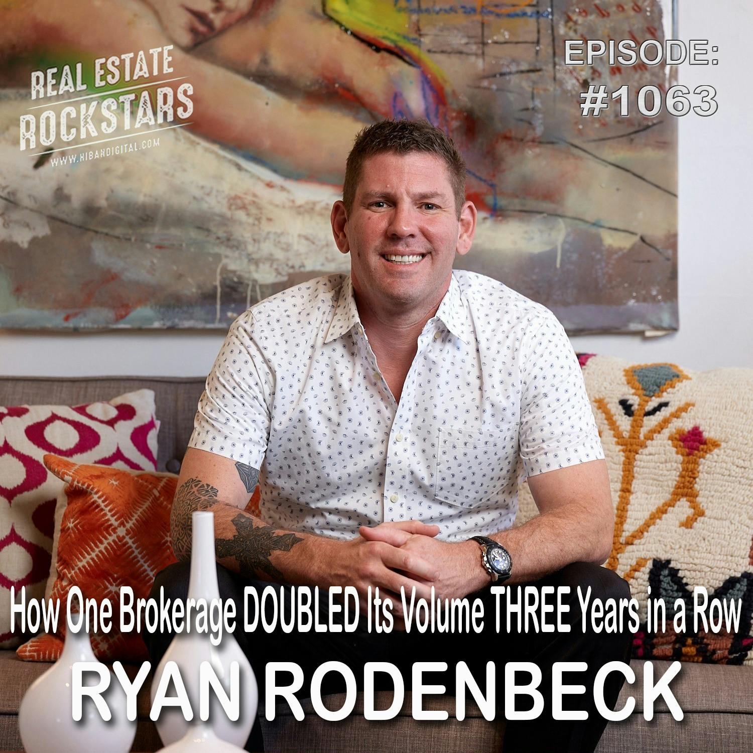 1063: How One Brokerage DOUBLED Its Volume THREE Years in a Row - Ryan Rodenbeck