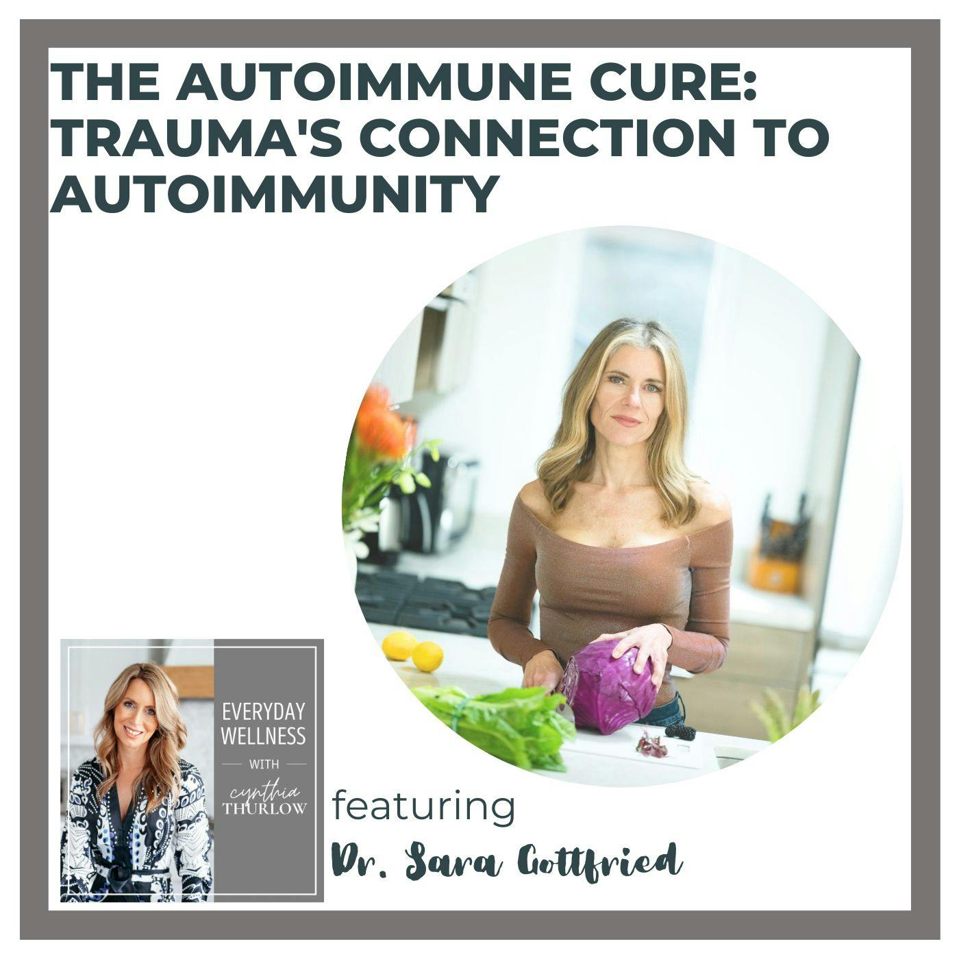 Ep. 343 The Autoimmune Cure: Trauma's Connection to Autoimmunity with Dr. Sara Gottfried