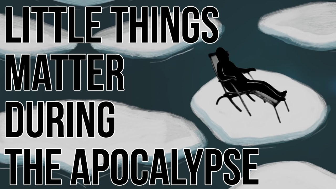 Why Little Things Matter During the Apocalypse