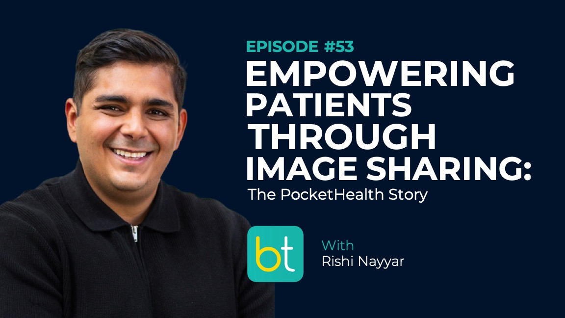 Ep. 53 Empowering Patients Through Image Sharing: The PocketHealth Story with Rishi Nayyar episode artwork