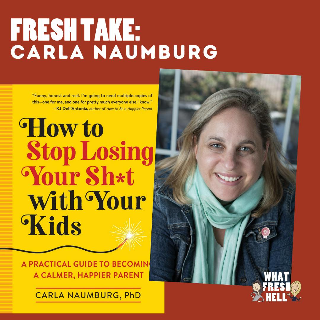 Fresh Take: Carla Naumburg Tells Us How To Stop Losing It With Our Kids