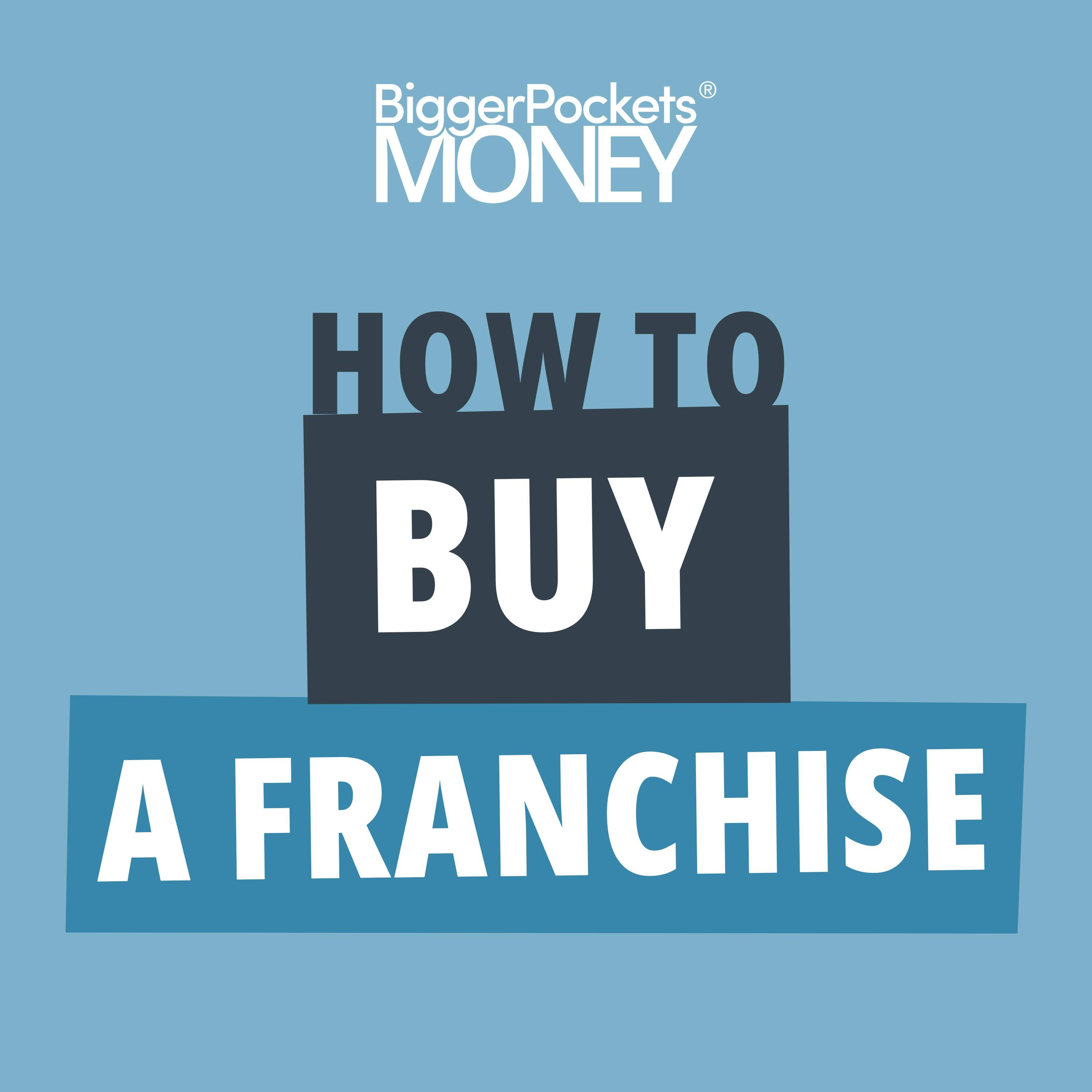 372: Franchises 101: How to Find, Fund, and Profit from Owning a Franchise 372: Franchises 101: How to Find, Fund, and Profit from Owning a Franchise
