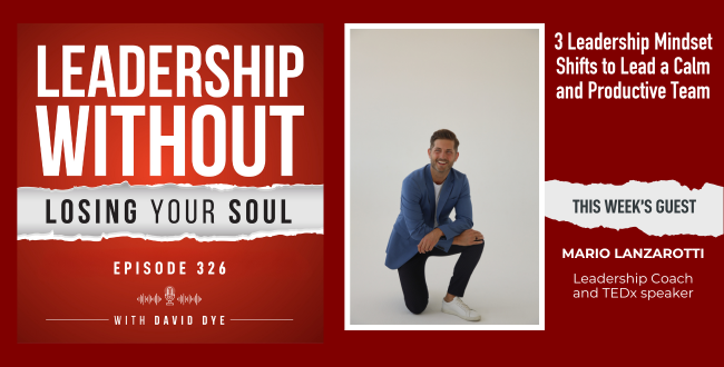 326 3 Leadership Mindset Shifts to Overcome Overwhelm, Burnout, and Lead a Calm, Productive Team