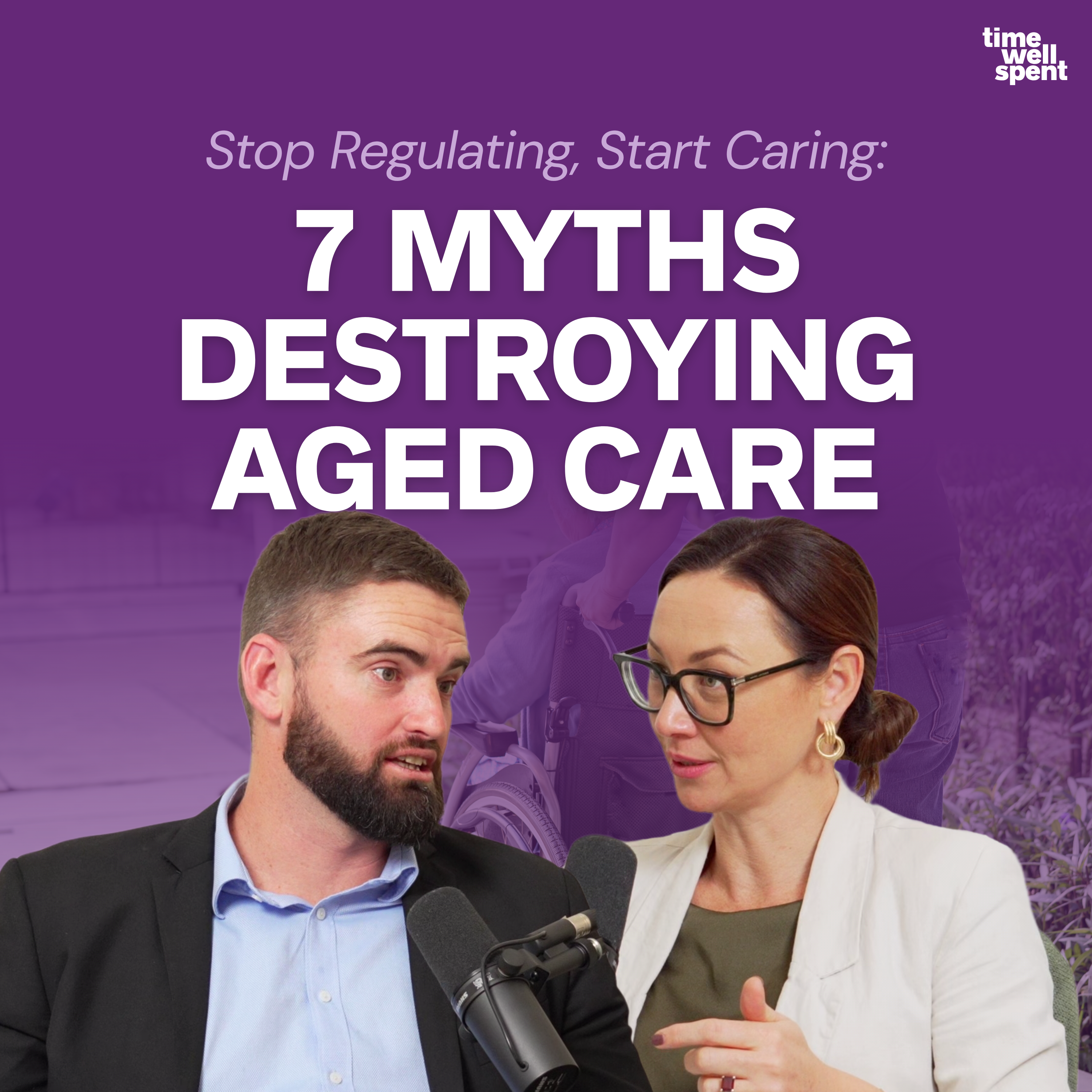 Stop Regulating, Start Caring: 7 Myths Destroying Aged Care episode artwork