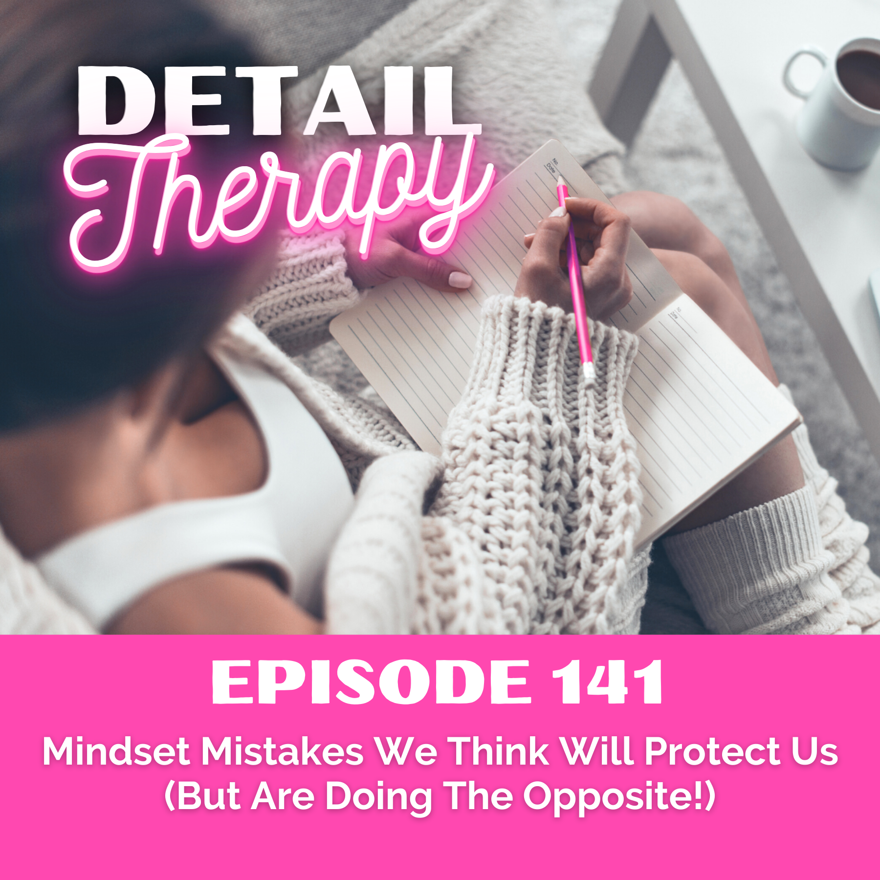 141: Mindset Mistakes We Think Will Protect Us (But Are Doing the Opposite!)