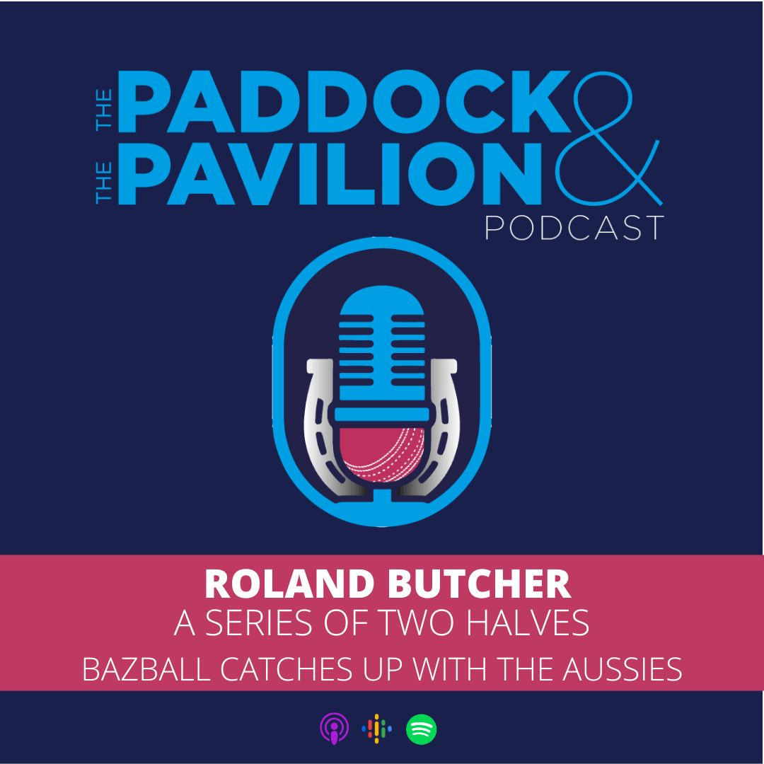 Ep 217- Roland Butcher - A series of two halves - Bazball catches up with the Aussies