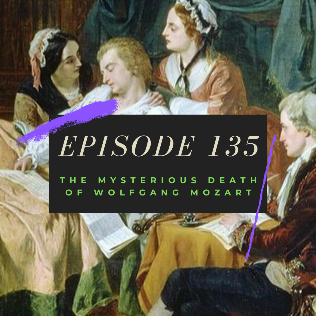 Ep. 135: The Mysterious Death of Wolfgang Mozart