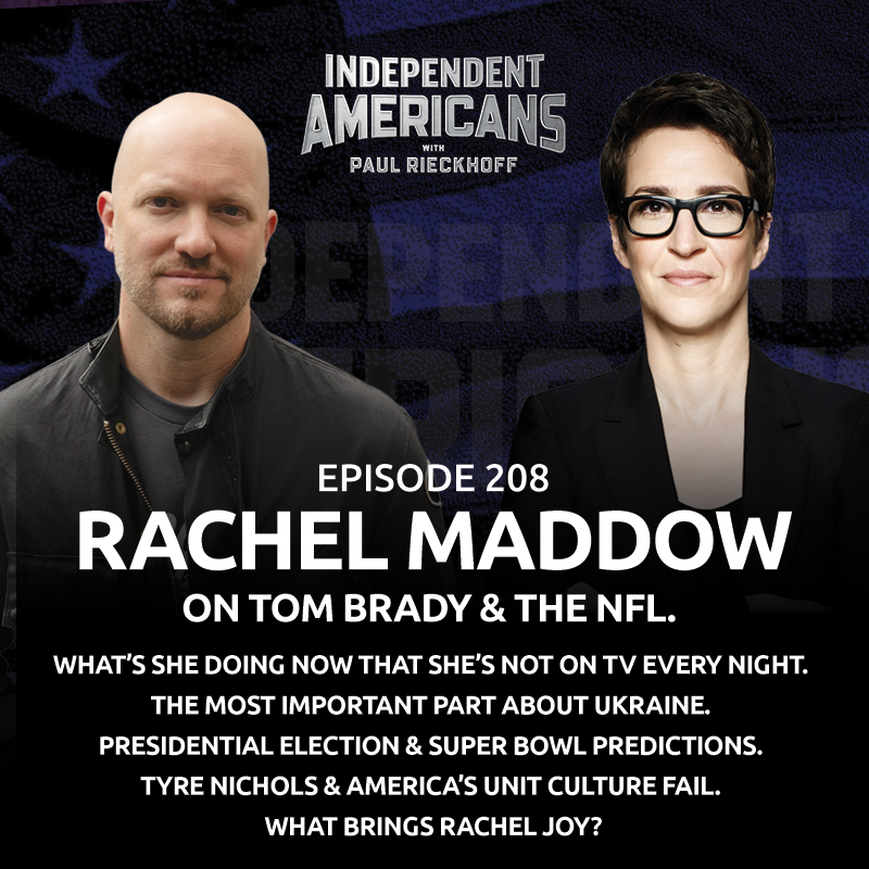Rachel Maddow. On Tom Brady & the NFL. What’s She Doing Now That She’s Not on TV Every Night. The Most Important Part About Ukraine. Presidential Election & Super Bowl Predictions. Tyre Nichols & America’s Unit Culture Fail. What Brings Rachel Joy?