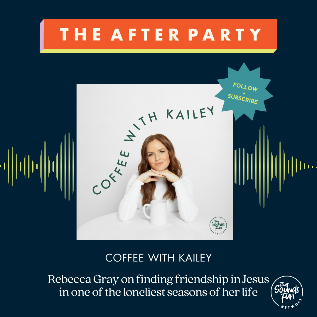 Coffee with Kailey: Rebecca Gray on finding friendship in Jesus in one of the loneliest seasons of her life