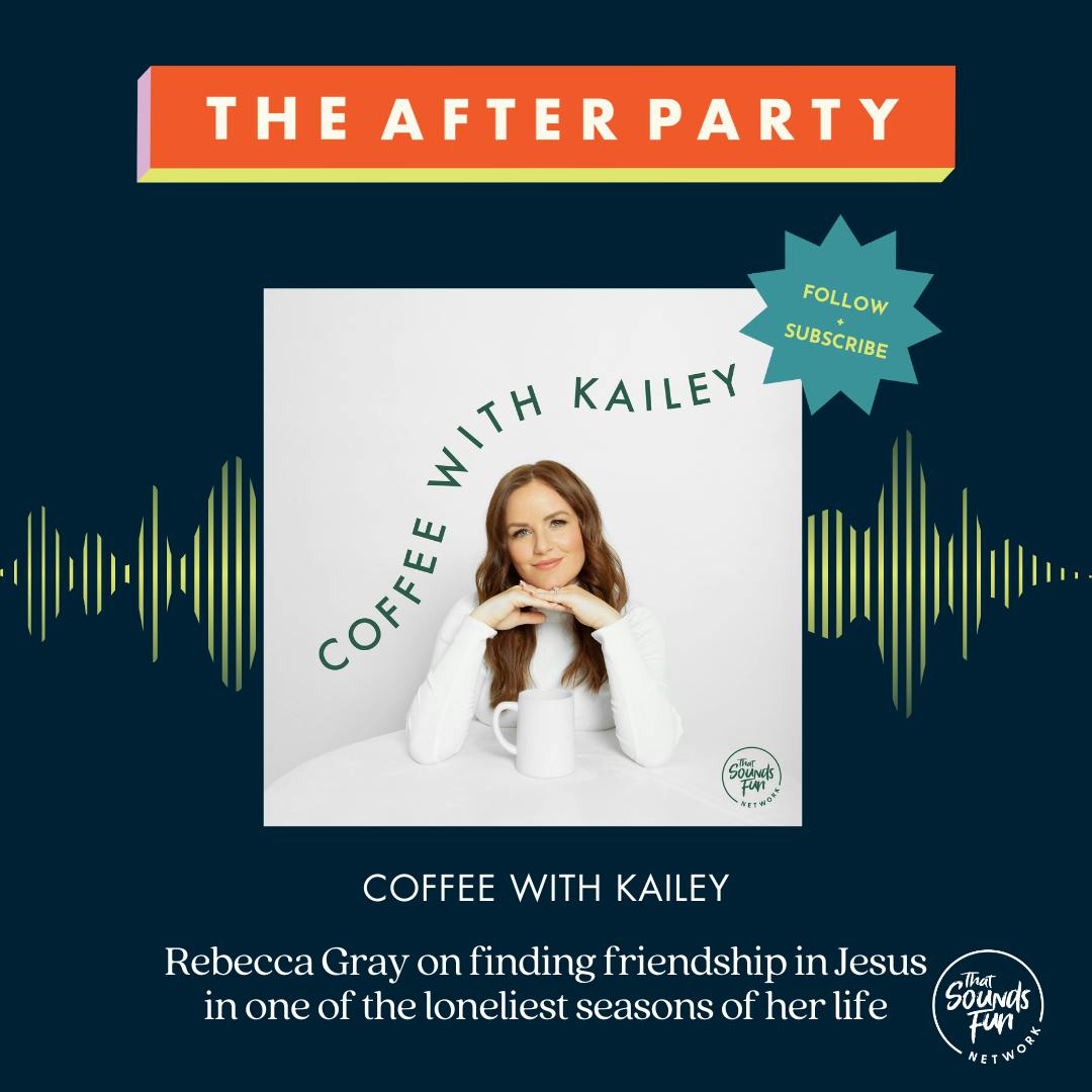 Coffee with Kailey: Rebecca Gray on finding friendship in Jesus in one of the loneliest seasons of her life