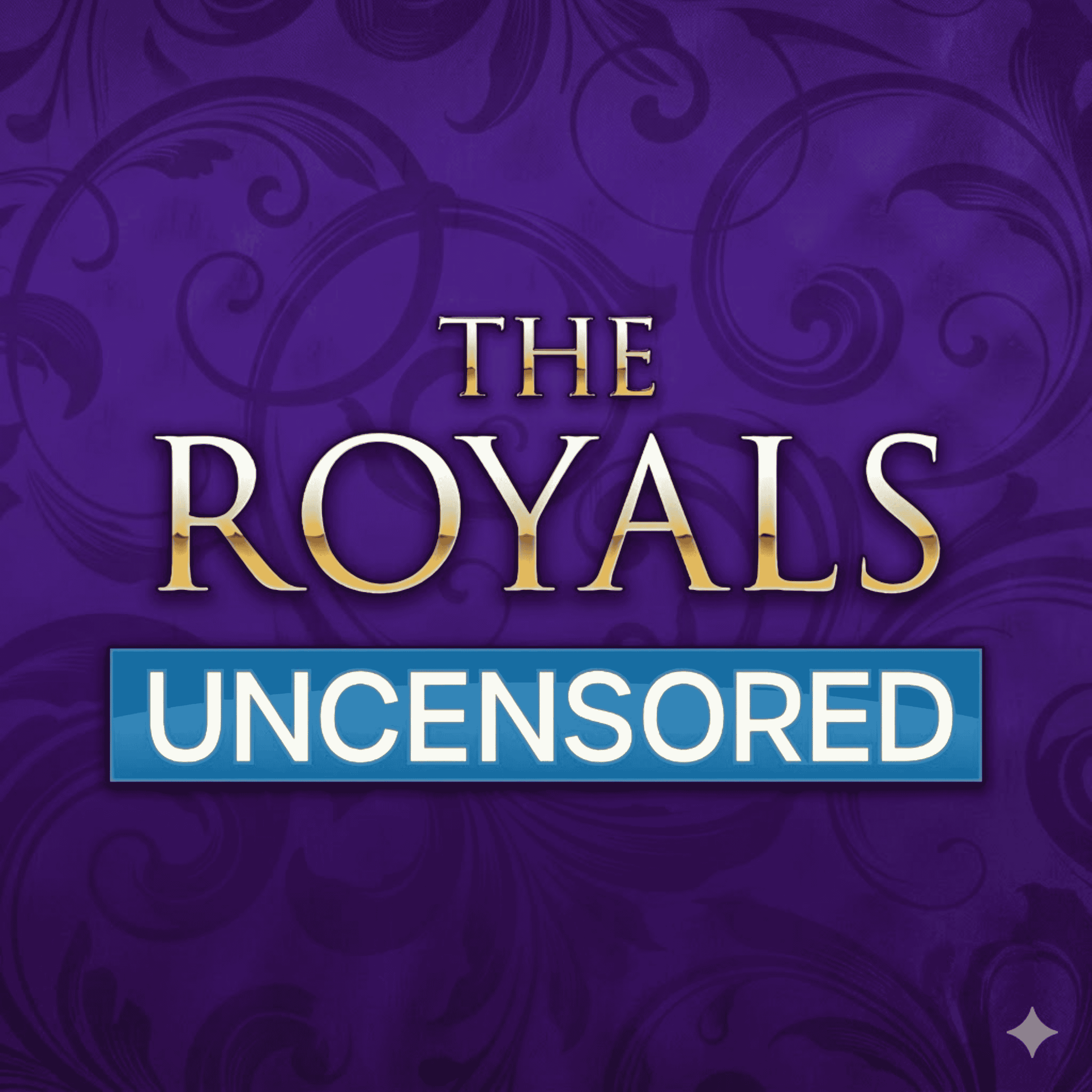 The Royals Uncensored
