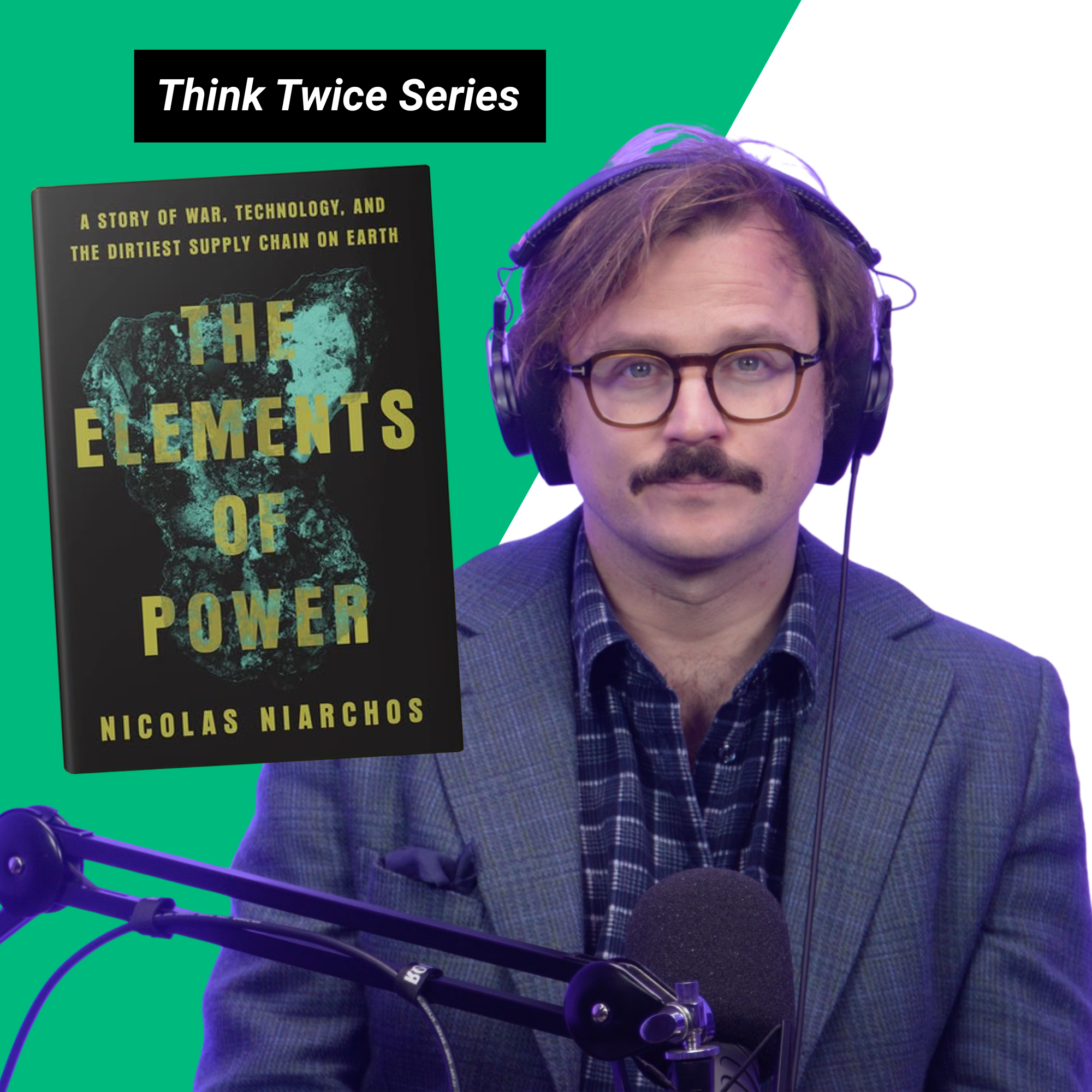 Think Twice About War, Tech, & Dirty Supply Chains: The Elements of Power with Nicolas Niarchos