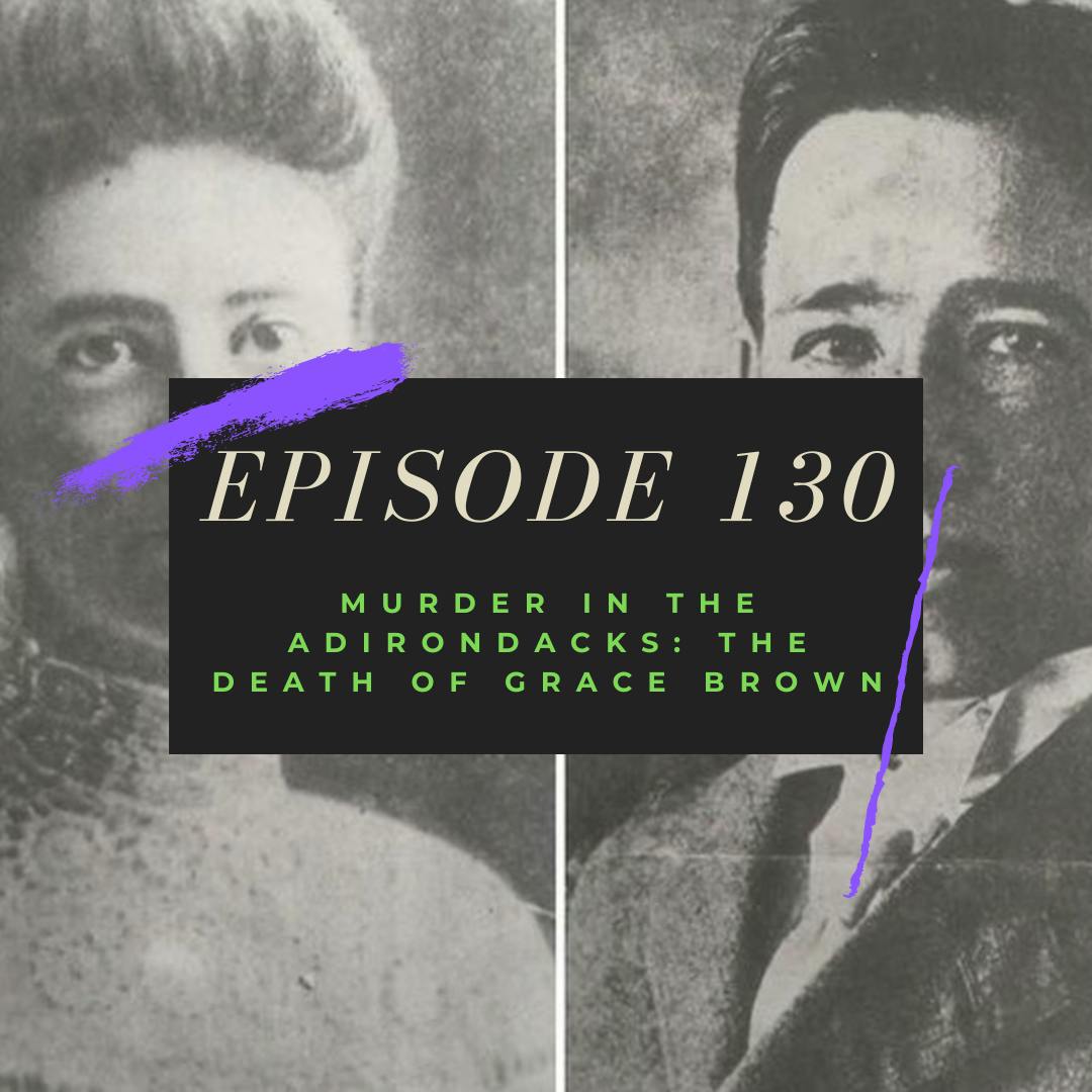 Ep. 130: Murder in the Adirondacks - The Death of Grace Brown