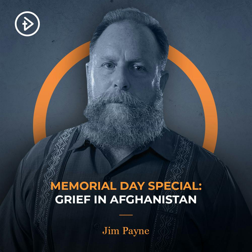 MEMORIAL DAY SPECIAL: Grief in Afghanistan (Encore) - Jim Payne