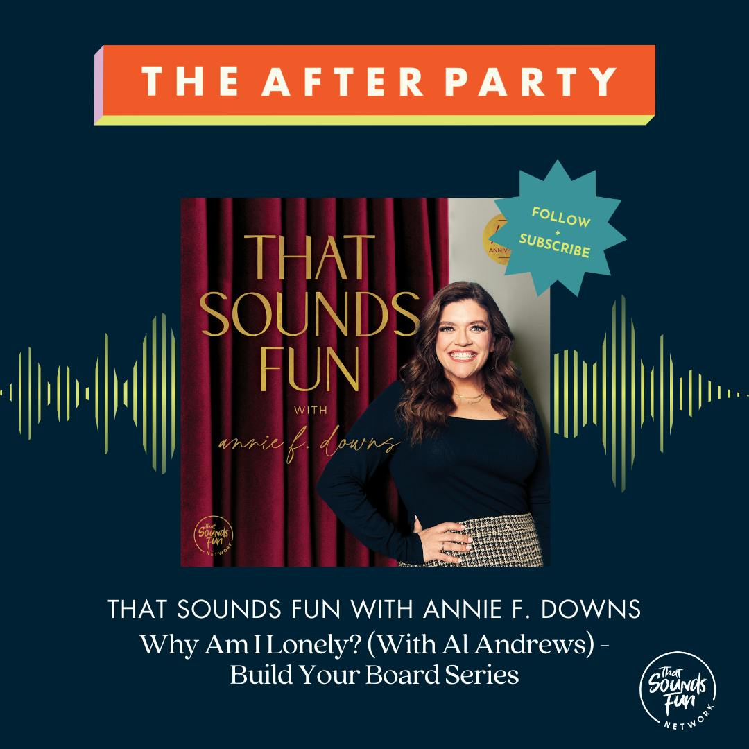 That Sounds Fun with Annie F. Downs: Why Am I Lonely? (With Al Andrews) - Build Your Board Series