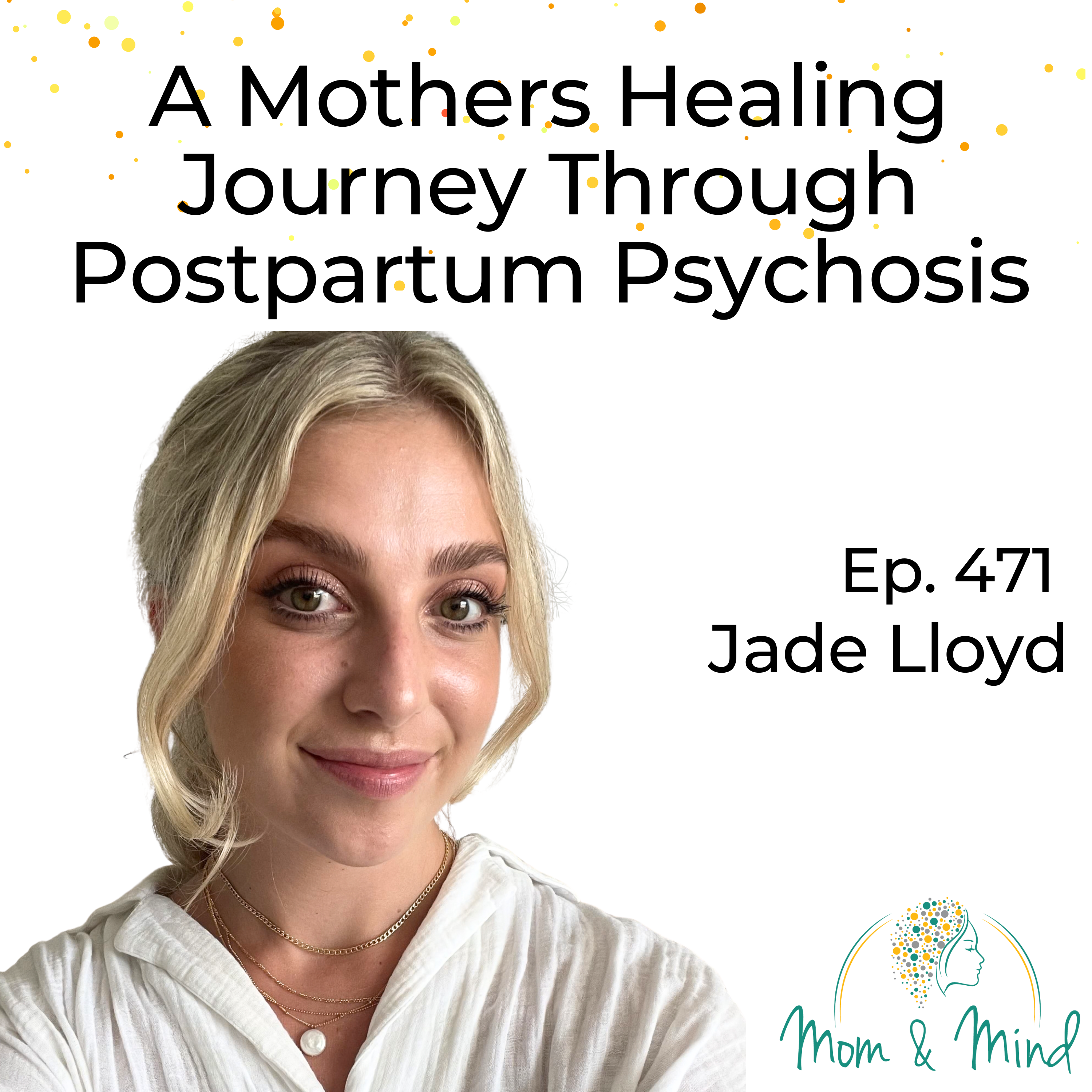 471: A Mother’s Healing Journey Through Postpartum Psychosis with Jade Lloyd