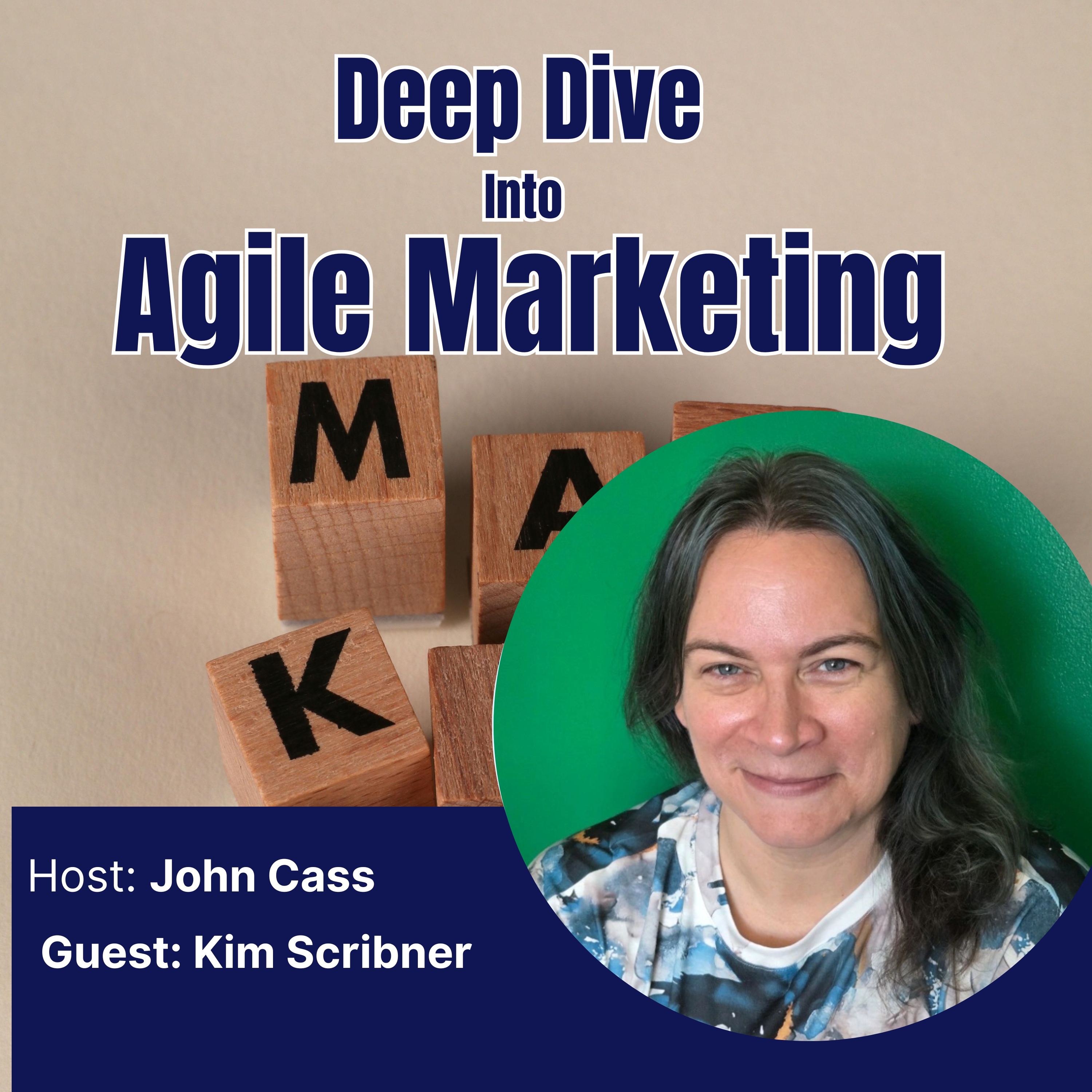 Kim Scribner - Deep Dive into Agile Marketing Podcast (Episode Thirty-Five) episode artwork