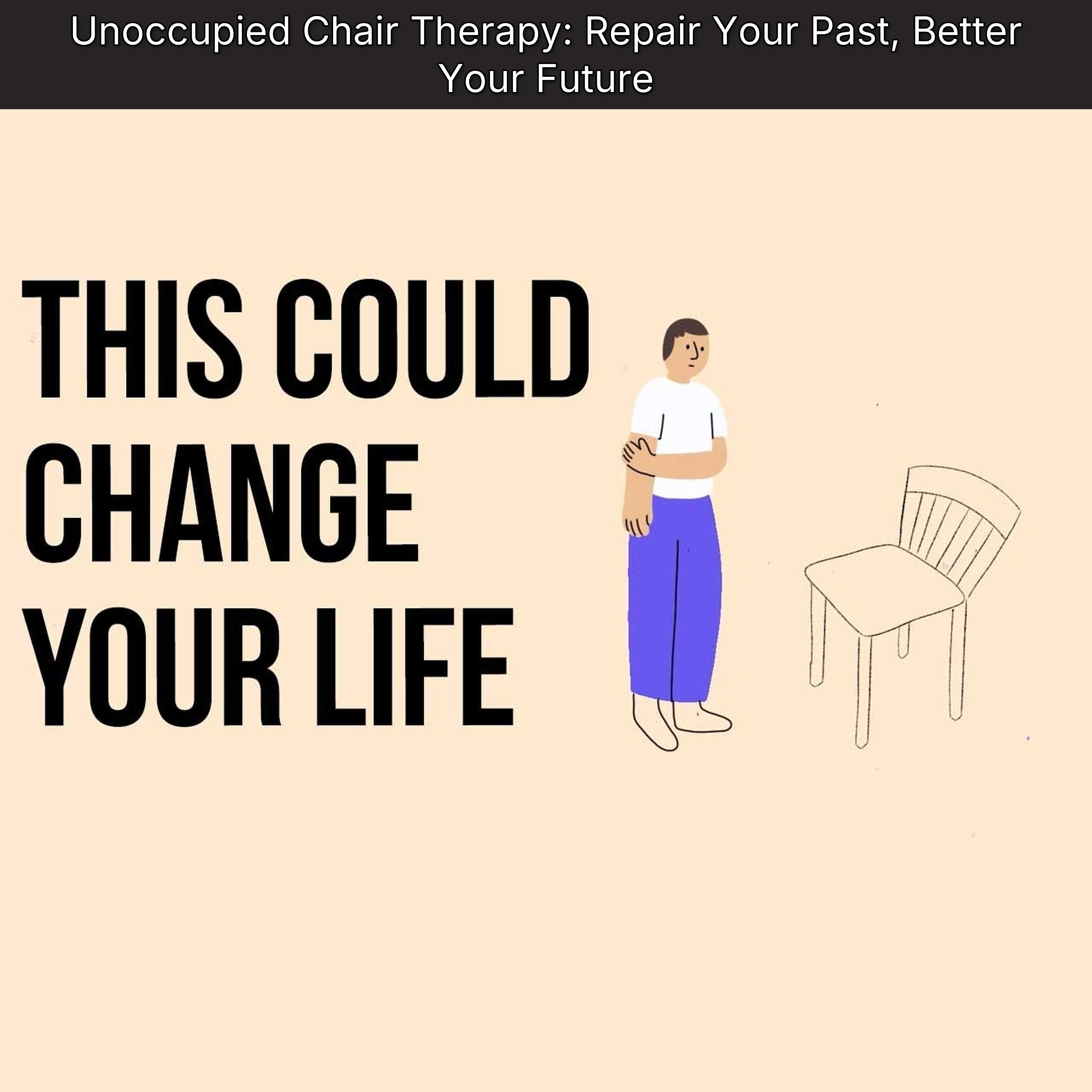Unoccupied Chair Therapy: Repair Your Past, Better Your Future