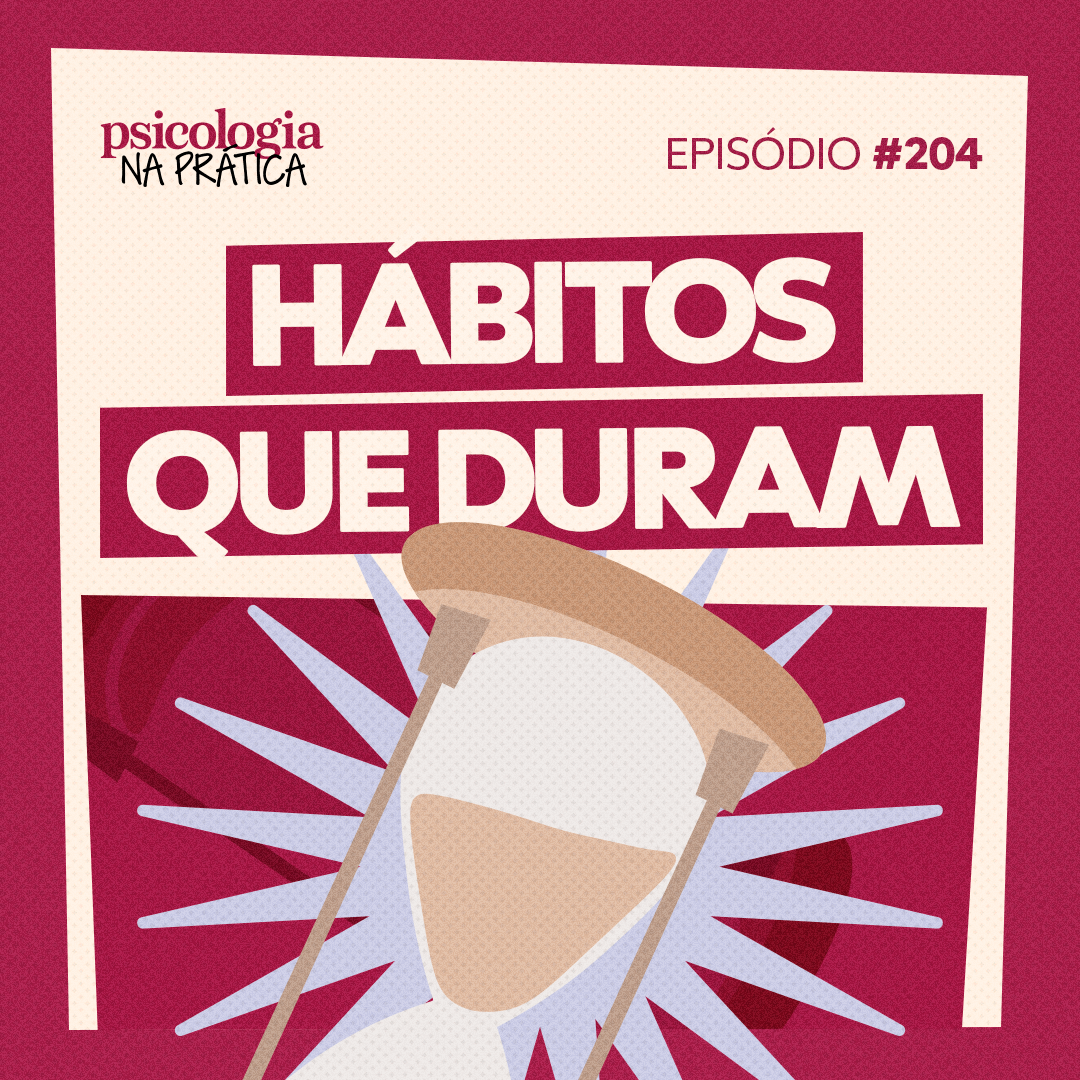 #204 - Hábitos que duram: O segredo para uma vida eficiente