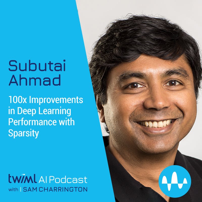 100x Improvements in Deep Learning Performance with Sparsity, w/ Subutai Ahmad - #562