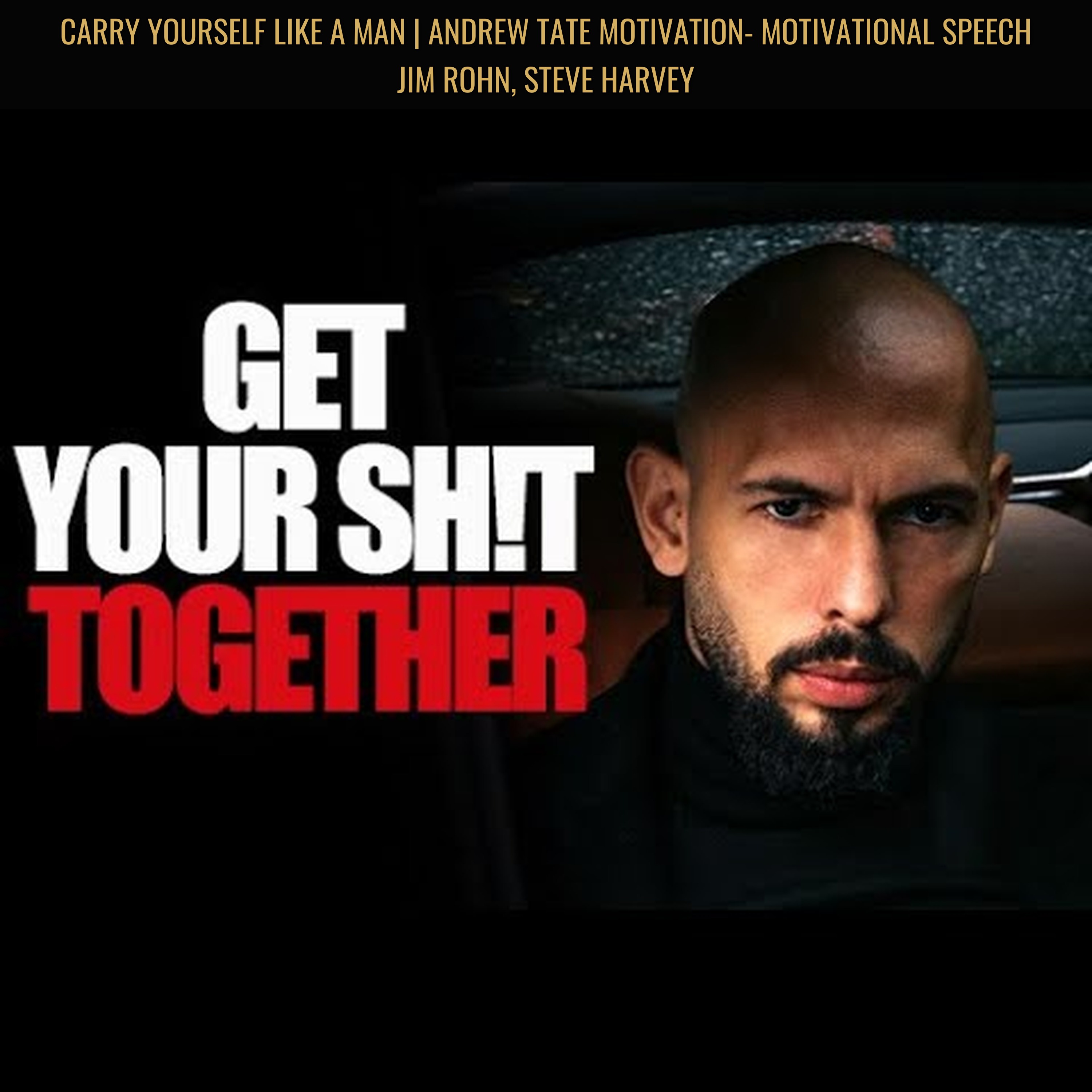 CARRY YOURSELF LIKE A MAN | Andrew Tate Motivation- Motivational Speech Jim Rohn, Steve Harvey