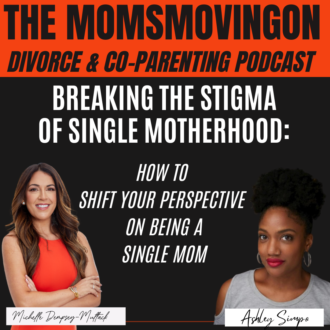Breaking the Stigma of Single Motherhood: How to Shift Your Perspective on Being a Single Mom; with guest Ashley Simpo