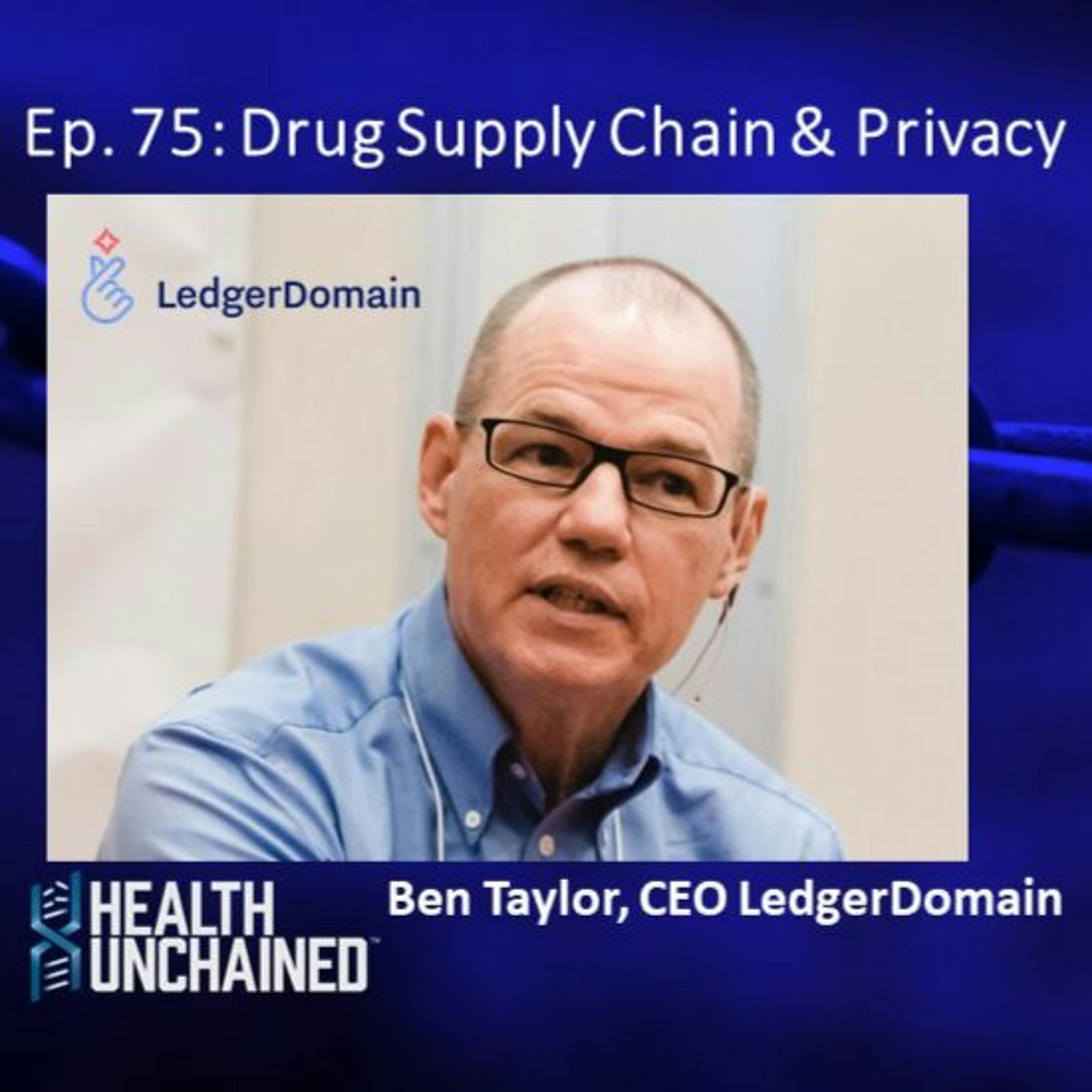 Ep. 75: Drug Supply Chain & Privacy – Ben Taylor (CEO LedgerDomain)