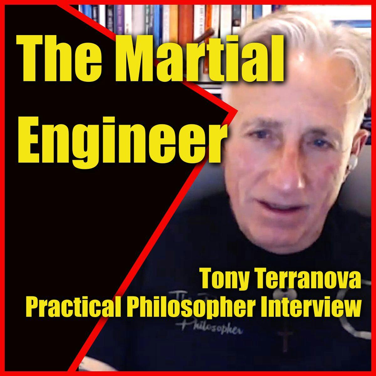 The Martial Engineer Tony Terranova the Practical Philosopher Interview
