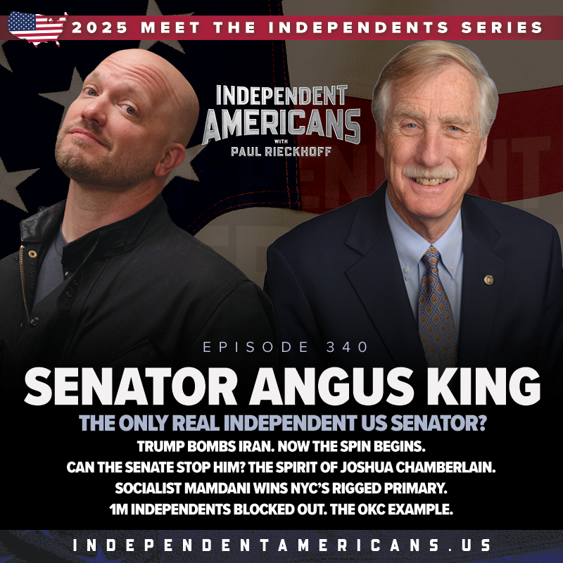 340. Senator Angus King. The Only Real Independent US Senator? Trump Bombs Iran. Now the Spin Begins. Can The Senate Stop Him? The Spirit of Joshua Chamberlain. Socialist Mamdani Wins NYC’s Rigged Primary. 1M Independents Blocked Out. The OKC Example.