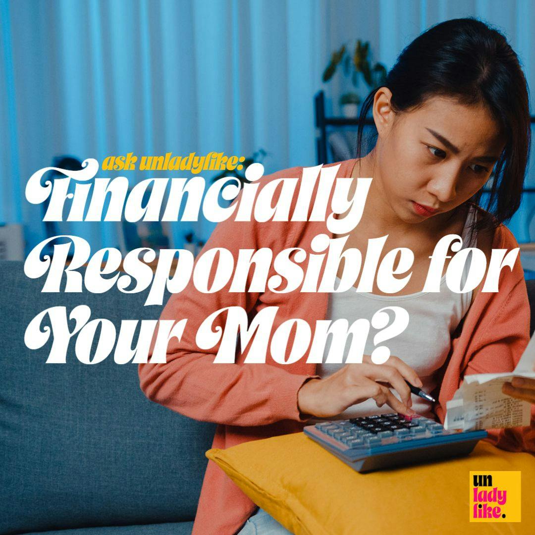 Ask Unladylike: Financially Responsible for Your Mom?