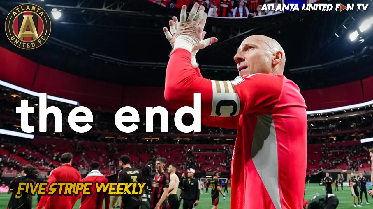 WHAT'S BRAD GUZAN'S LEGACY AT ATLANTA UNITED? | FIVE STRIPE WEEKLY #385