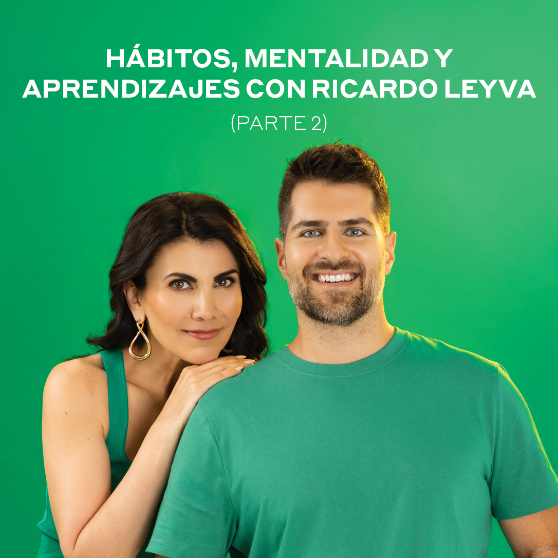Hábitos, mentalidad y aprendizajes con Ricardo Leyva  Parte 2