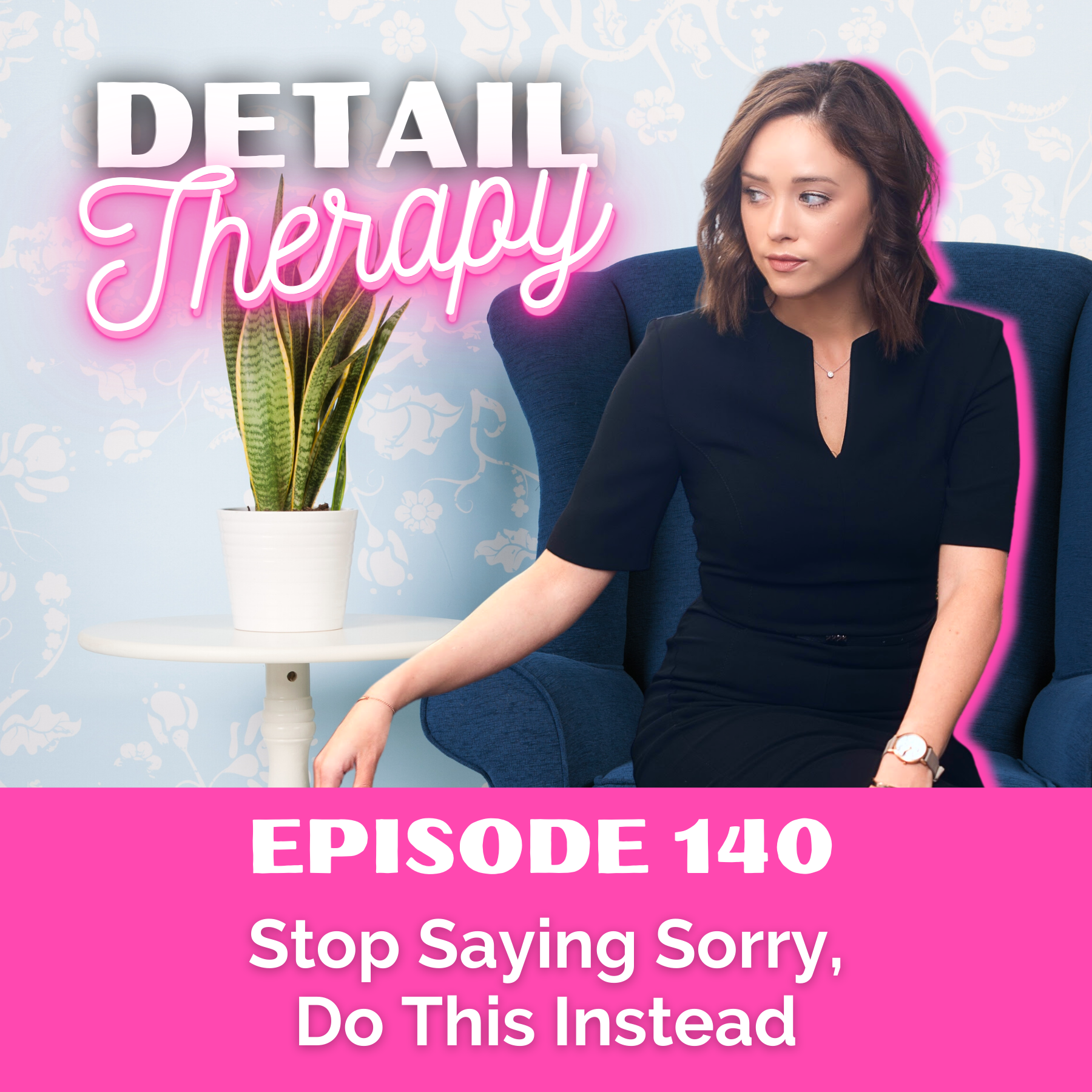 140: Stop Saying Sorry, Do This Instead!