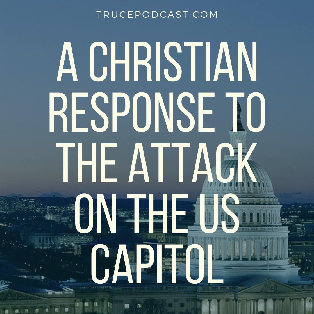 A Christian Response to the Attack on the US Capitol A Christian Response to the Attack on the US Capitol