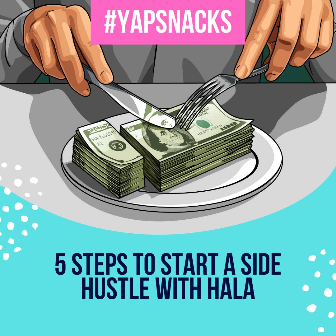 YAPSnacks: 5 Steps To Start a Side Hustle with Hala by Hala Taha | YAP Media Network