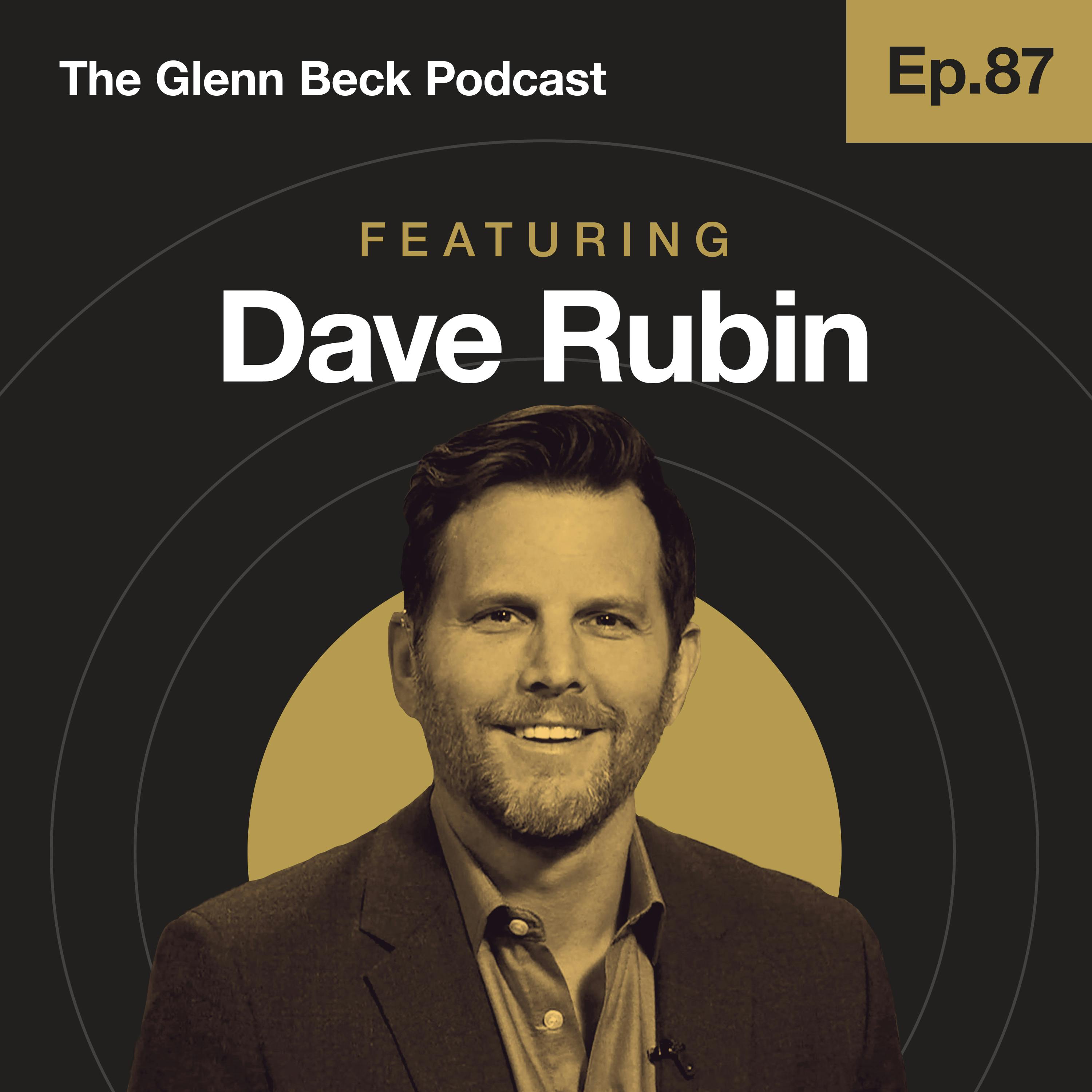 Ep 87 | 'I'm Voting for Trump Because He's Keeping the Barbarians at the Gate' | Dave Rubin | The Glenn Beck Podcast