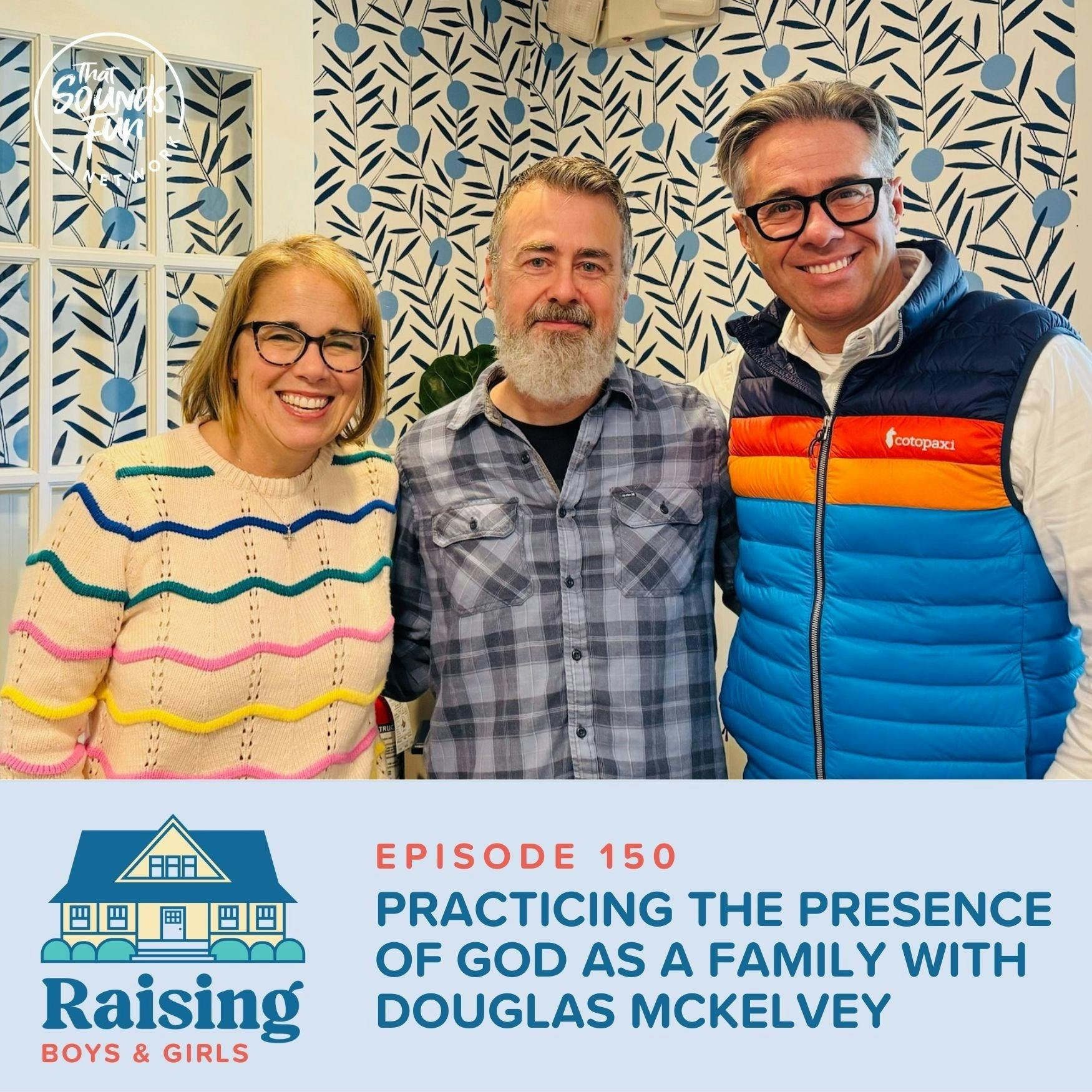 Episode 150: Practicing the Presence of God as a Family with Douglas McKelvey