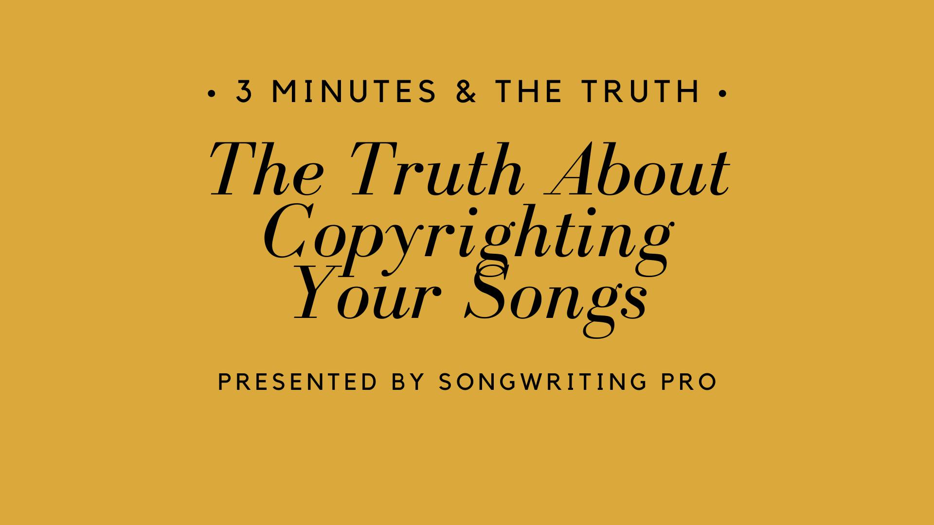 3 Minutes & The Truth: Copyrighting Your Songs