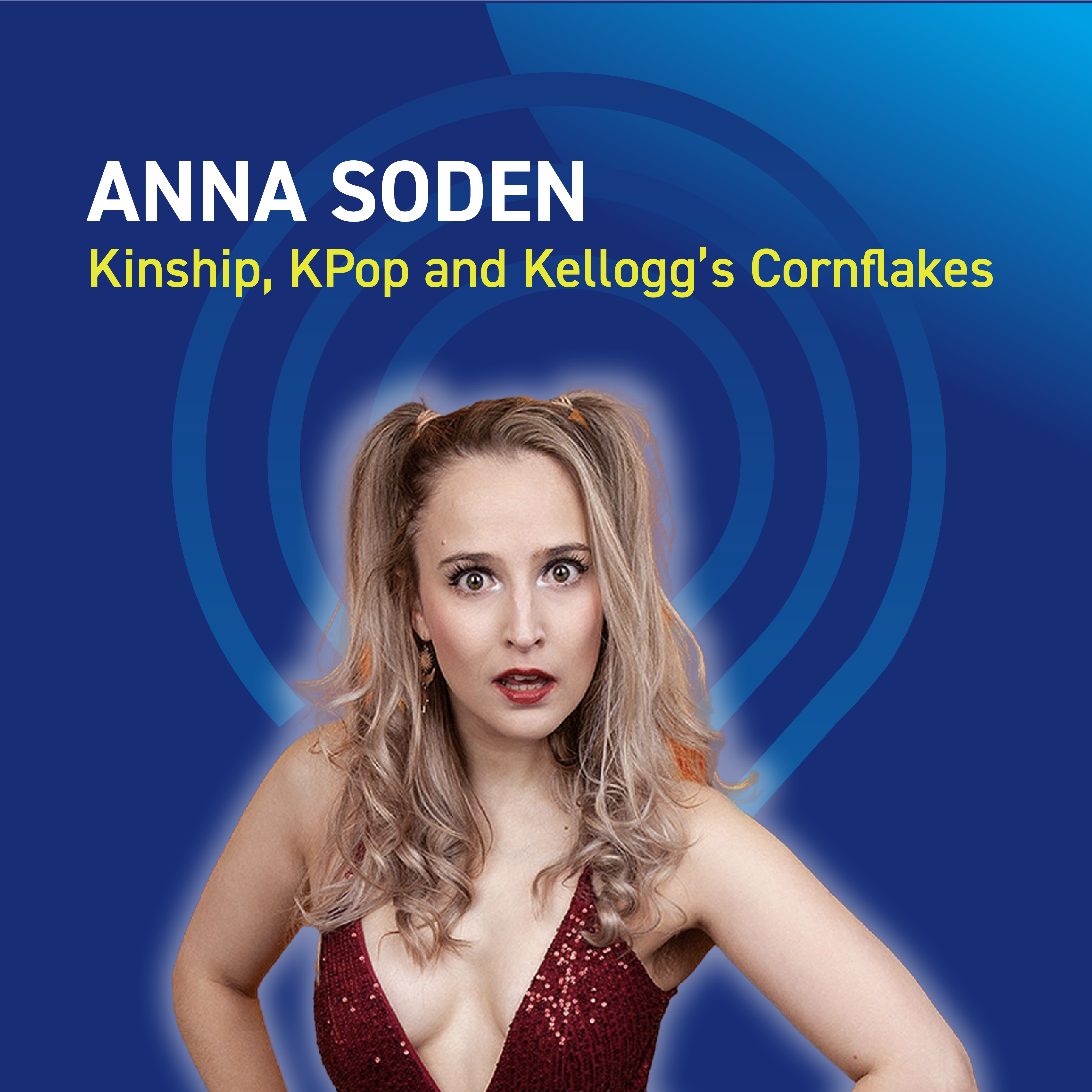 Anna Soden - Kinship, KPop and Kellogg’s Cornflakes