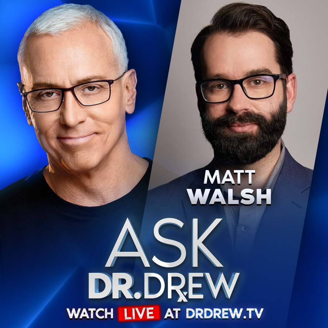 Matt Walsh: What Is A Racist? Am I A Woman? And Other Important Questions – Ask Dr. Drew – Ep 406