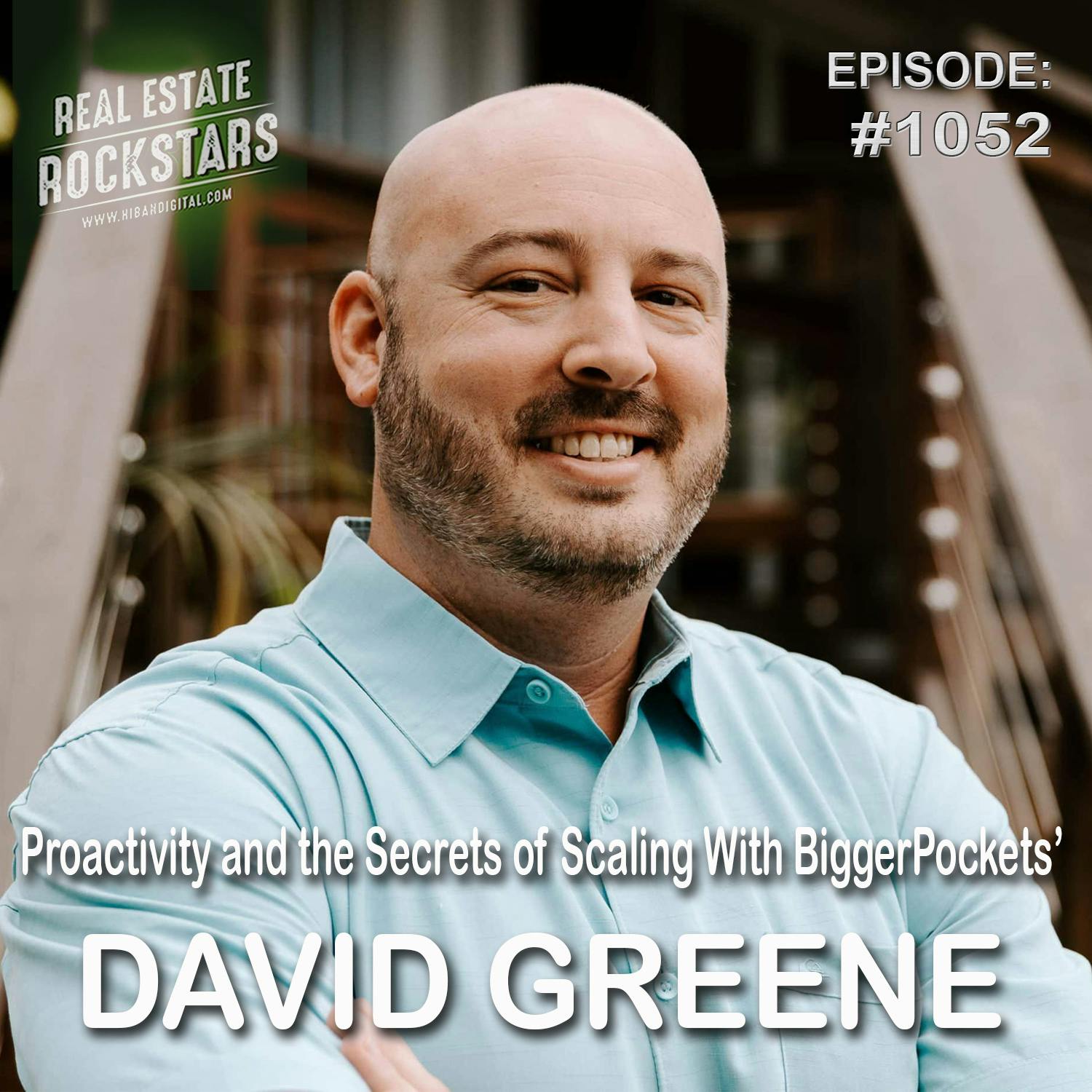 1052: Proactivity and the Secrets of Scaling With BiggerPockets’ David Greene