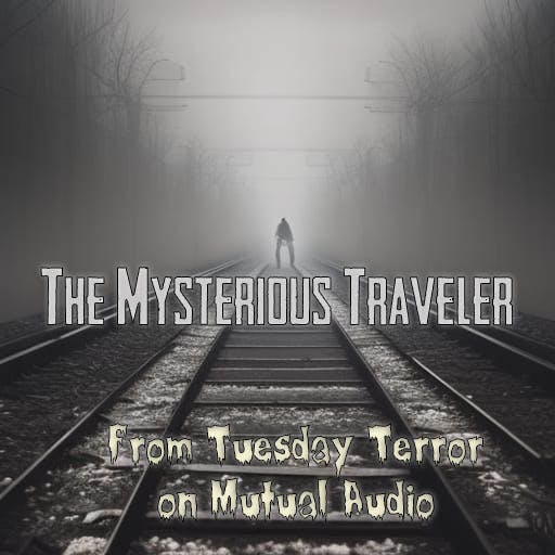 Mutual Presents: Tuesday Terror- The Mysterious Traveler #5.46(060924)