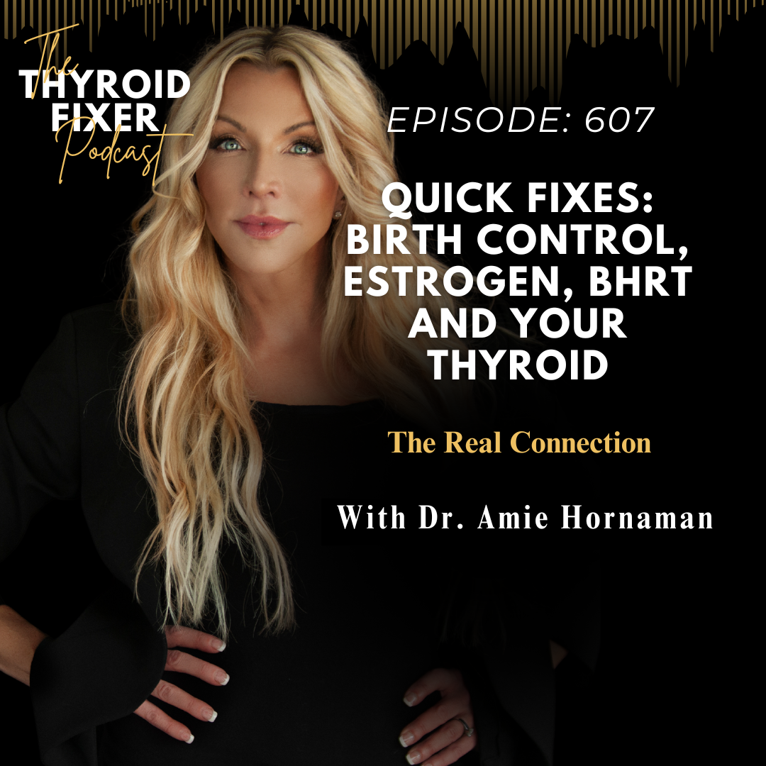607. Quick Fixes: Birth Control, Estrogen, BHRT and Your Thyroid