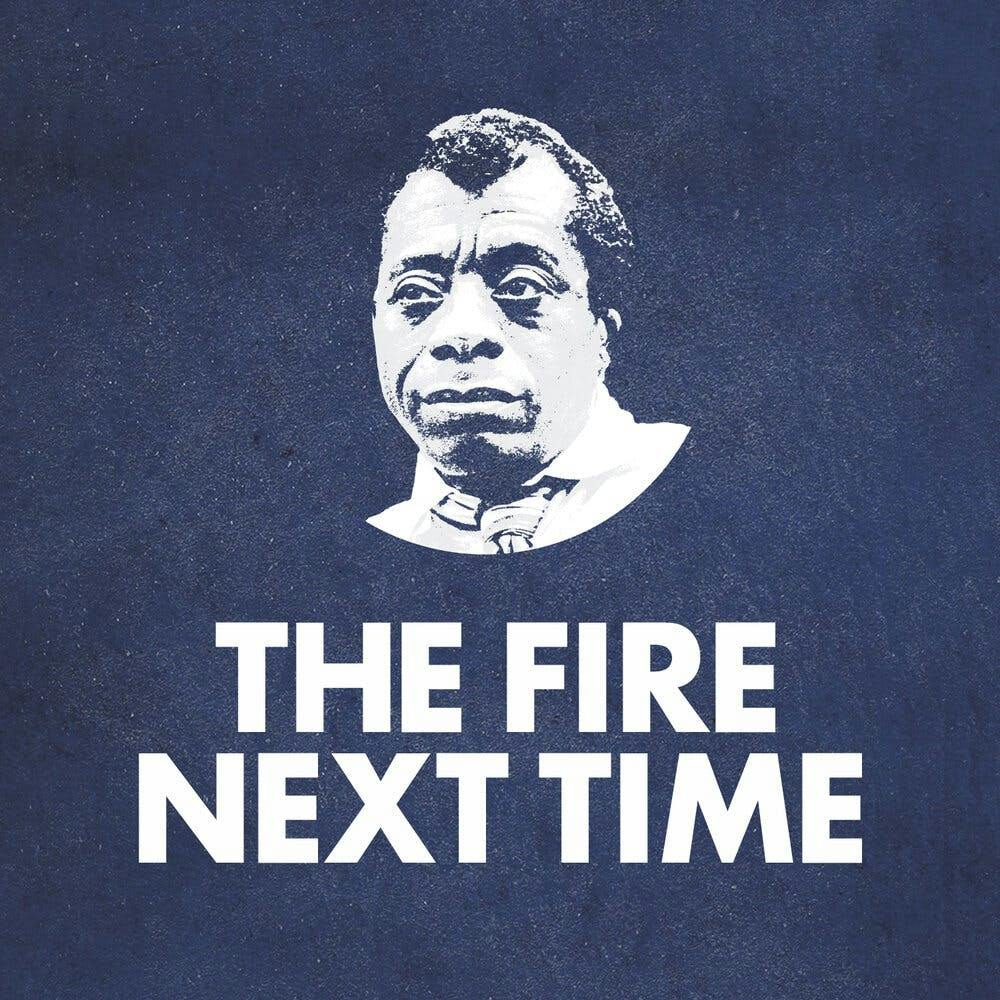On James Baldwin's "The Fire Next Time" On James Baldwin's "The Fire Next Time"