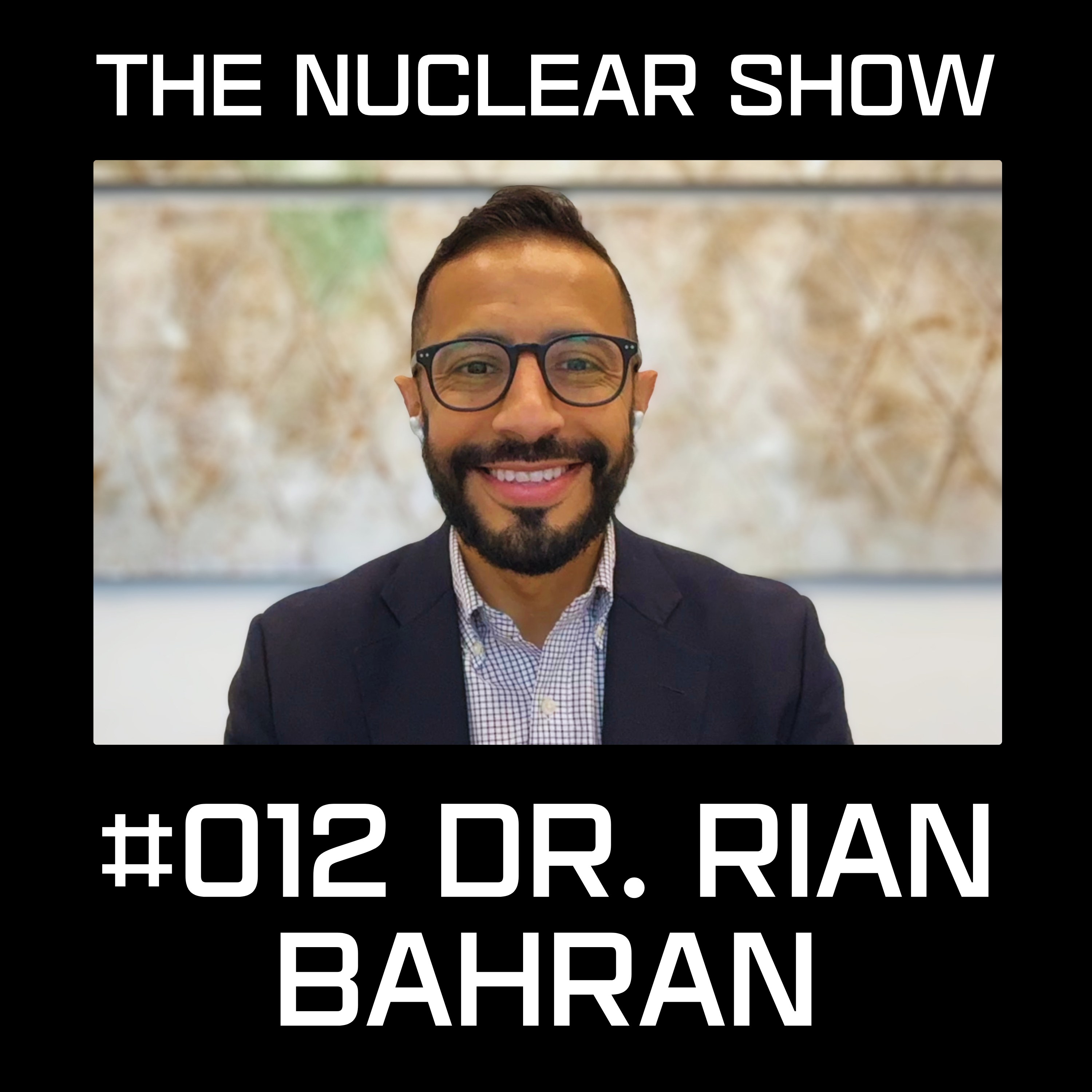 The Nuclear Show #012 - Dr. Rian Bahran
