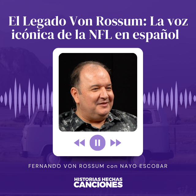 401. El Legado Von Rossum: La voz icónica de la NFL en español - Fernando Von Rossum con Nayo Escobar